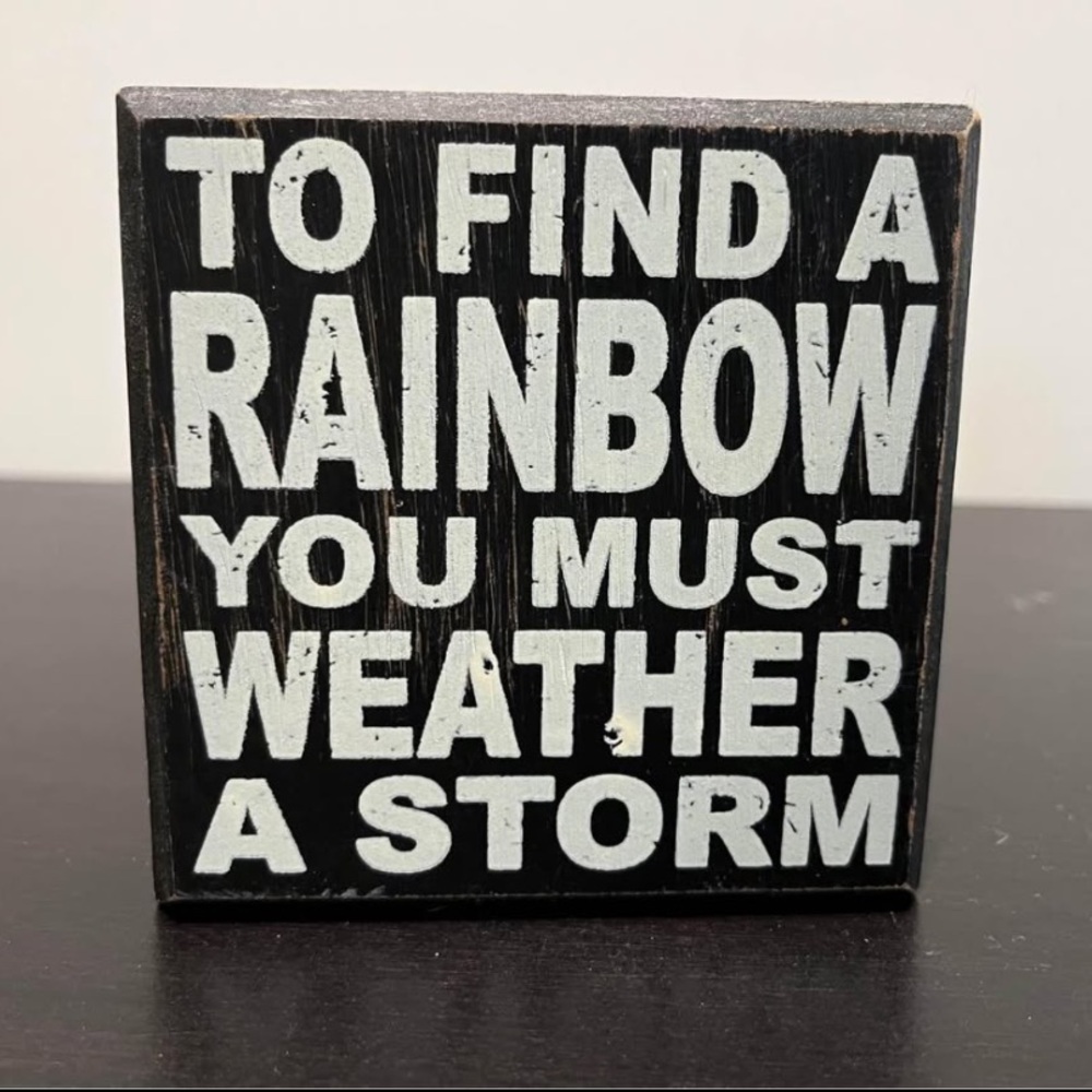 SOLD - “To Find a Rainbow You Must Weather a Storm” Wooden Sign